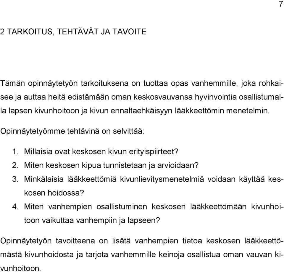 Miten keskosen kipua tunnistetaan ja arvioidaan? 3. Minkälaisia lääkkeettömiä kivunlievitysmenetelmiä voidaan käyttää keskosen hoidossa? 4.