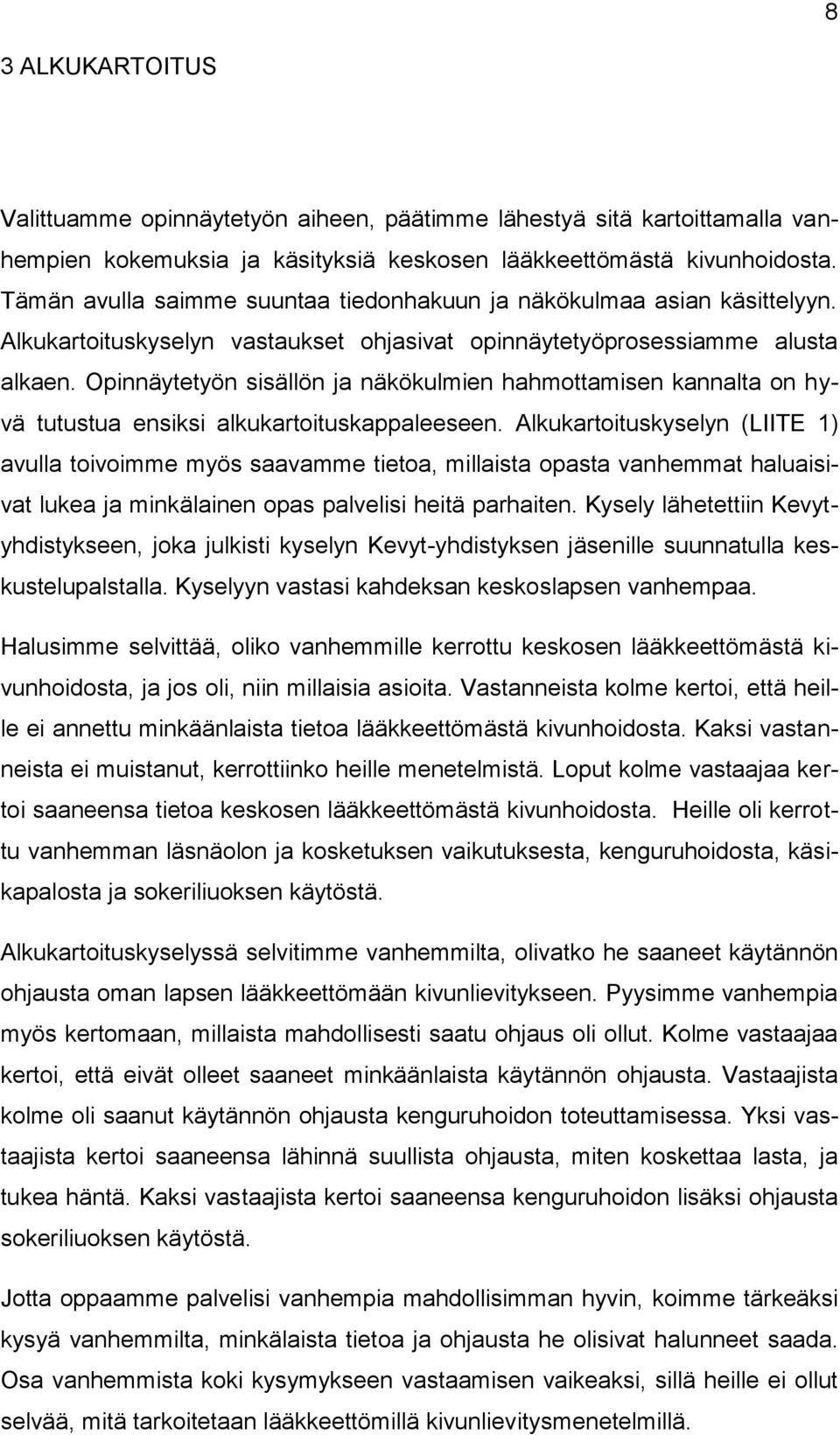 Opinnäytetyön sisällön ja näkökulmien hahmottamisen kannalta on hyvä tutustua ensiksi alkukartoituskappaleeseen.