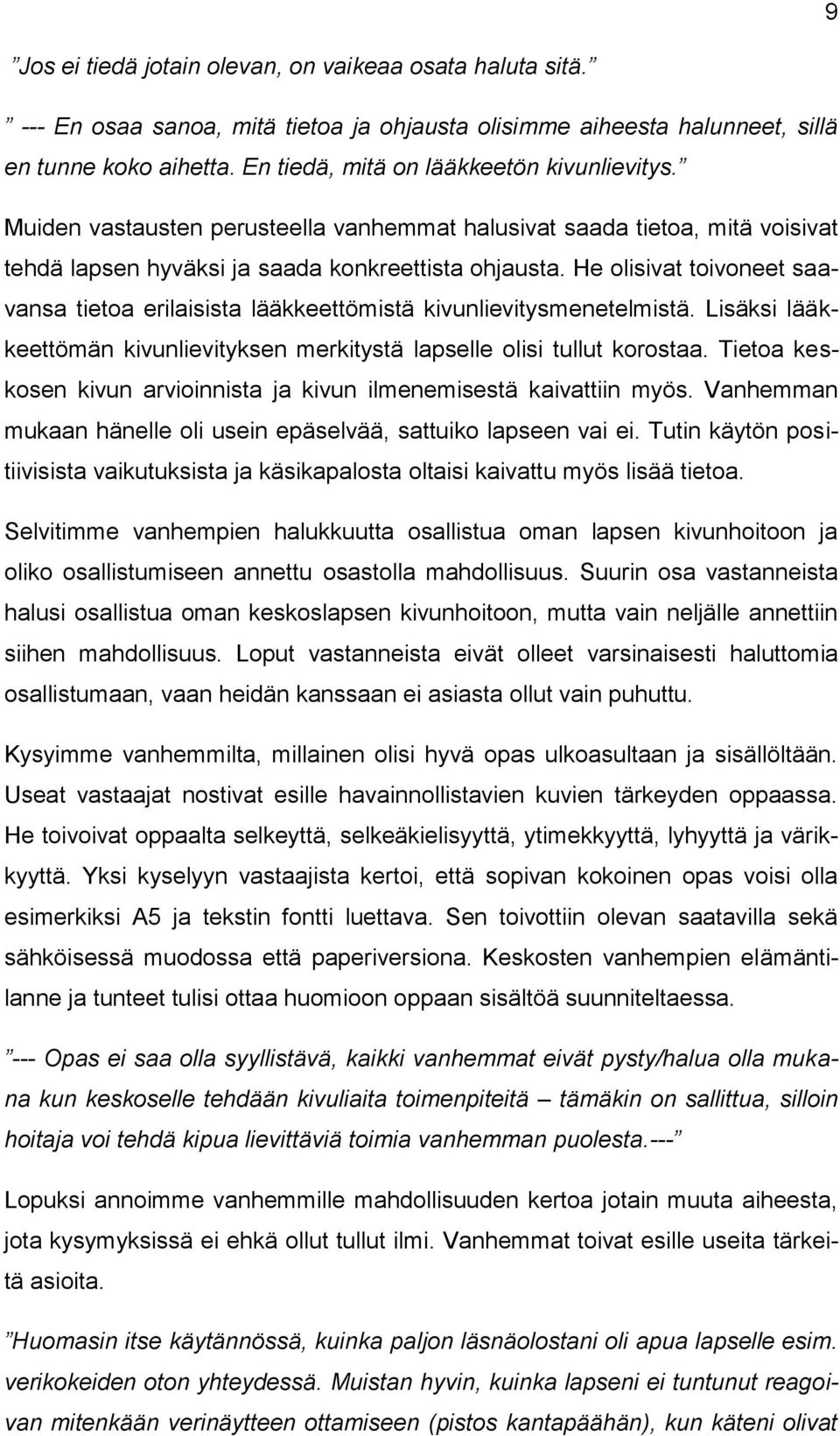 He olisivat toivoneet saavansa tietoa erilaisista lääkkeettömistä kivunlievitysmenetelmistä. Lisäksi lääkkeettömän kivunlievityksen merkitystä lapselle olisi tullut korostaa.