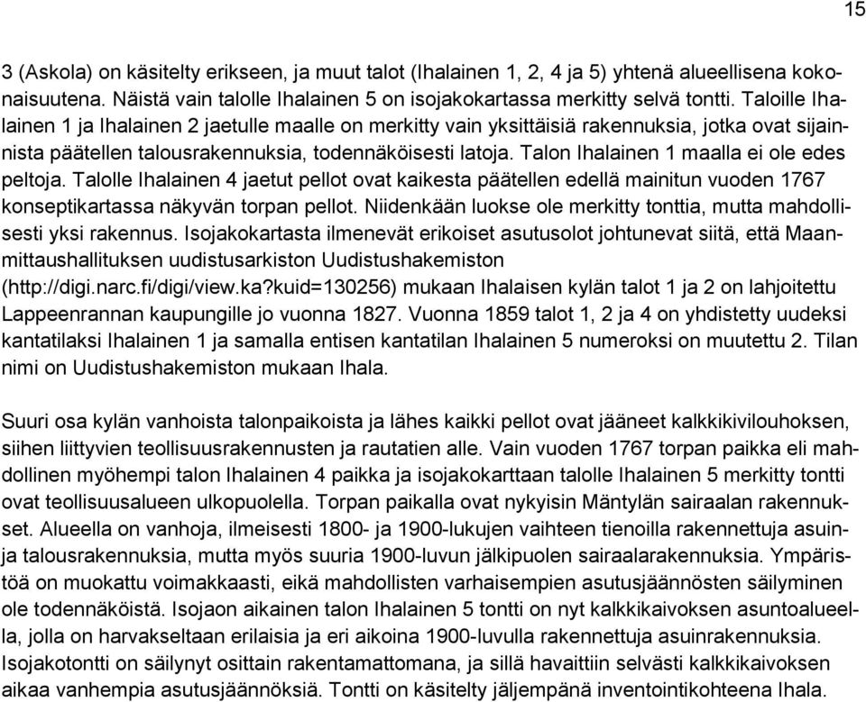 Pienemmät tonttialueet tarkoittavat todennäköisesti yksittäisiä rakennuksia.