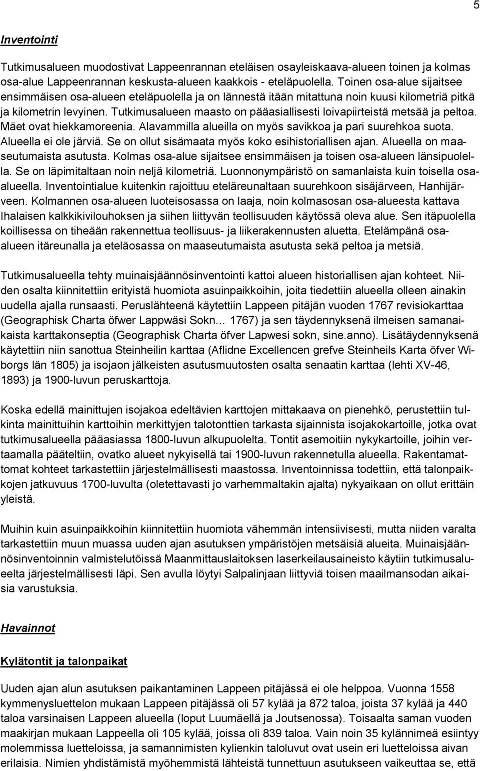 1500-luvun viimeisillä vuosikymmenillä Lappeella tapahtui huomattavaa autioitumista ainakin osittain 25-vuotisen sodan tapahtumiin liittyen.