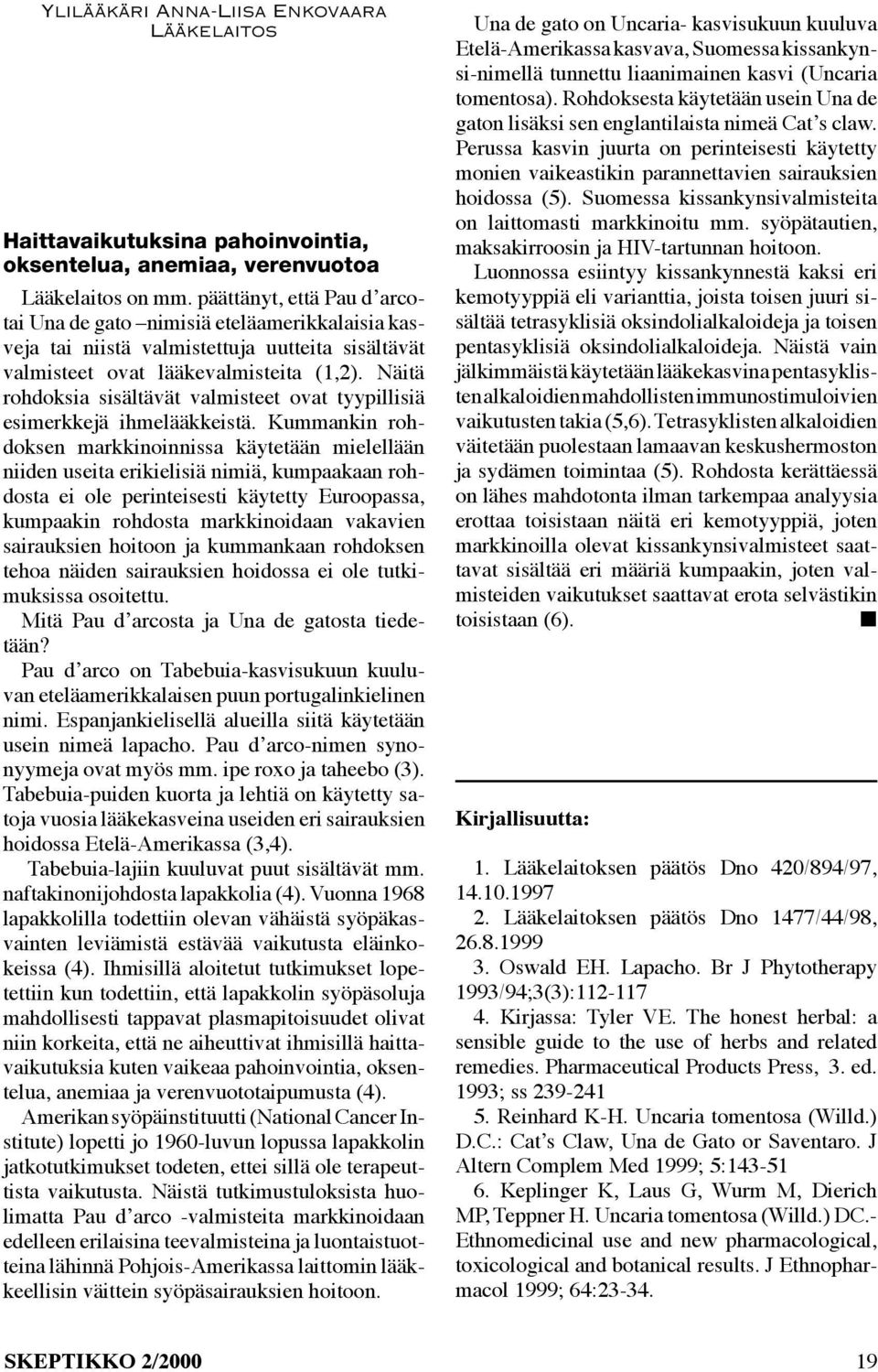 Näitä rohdoksia sisältävät valmisteet ovat tyypillisiä esimerkkejä ihmelääkkeistä.