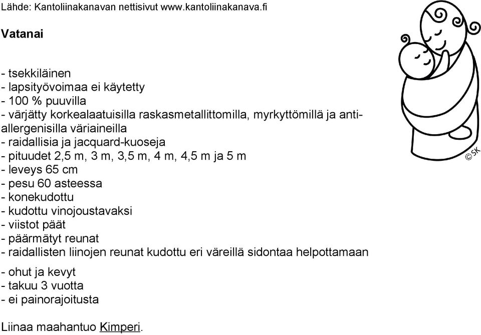 m - leveys 65 cm - pesu 60 asteessa - konekudottu - kudottu vinojoustavaksi - viistot päät - päärmätyt reunat - raidallisten