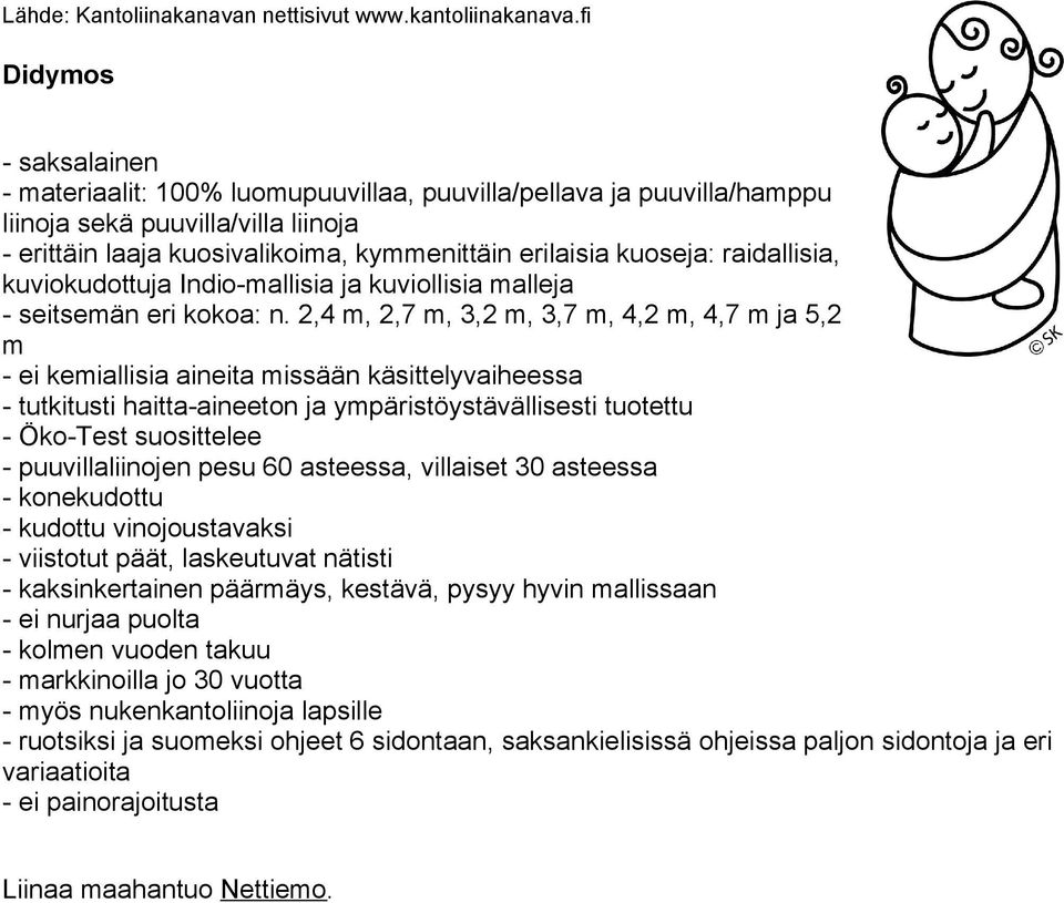 2,4 m, 2,7 m, 3,2 m, 3,7 m, 4,2 m, 4,7 m ja 5,2 m - ei kemiallisia aineita missään käsittelyvaiheessa - tutkitusti haitta-aineeton ja ympäristöystävällisesti tuotettu - Öko-Test suosittelee -