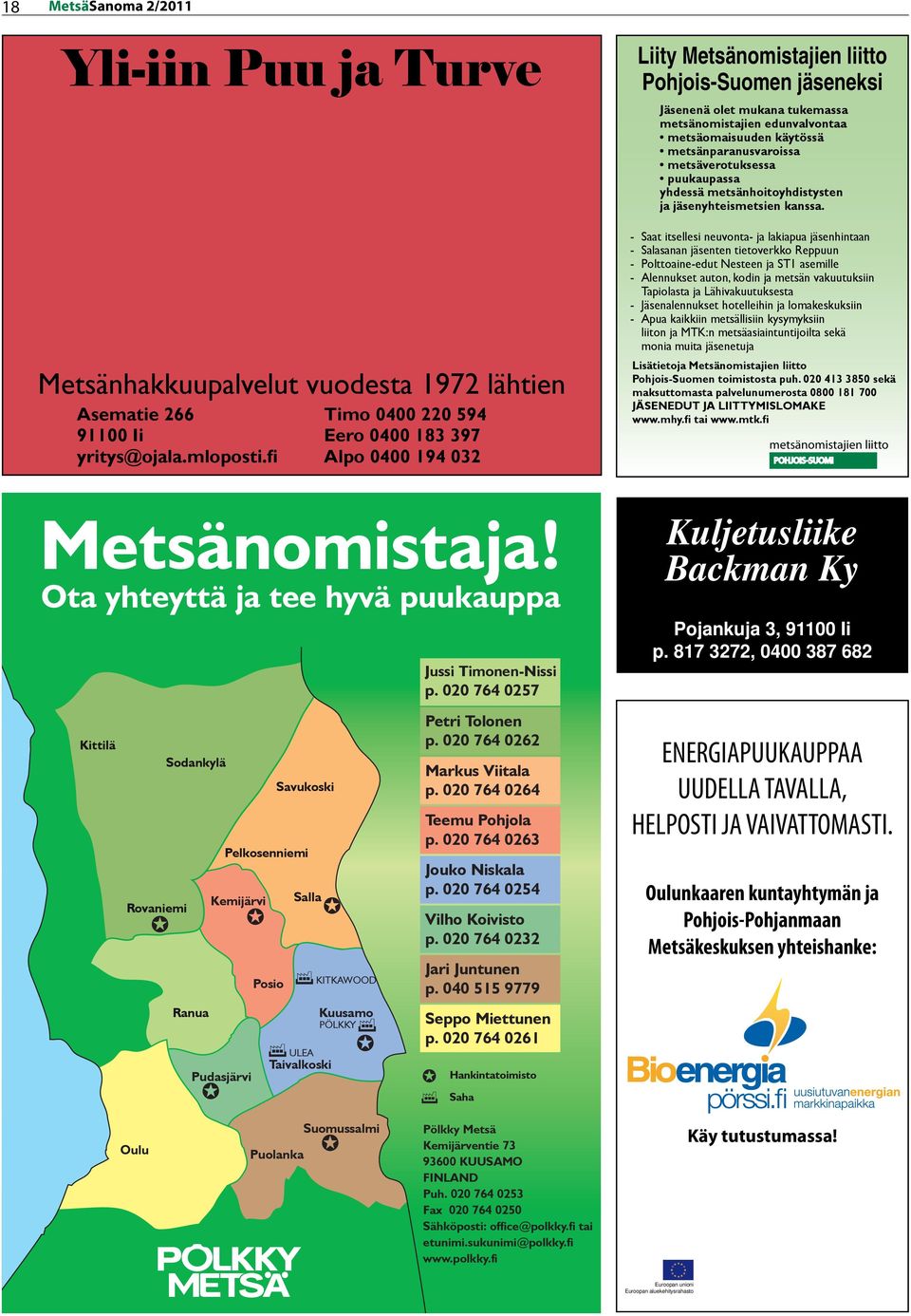 metsänparanusvaroissa metsäverotuksessa puukaupassa yhdessä metsänhoitoyhdistysten ja jäsenyhteismetsien kanssa.