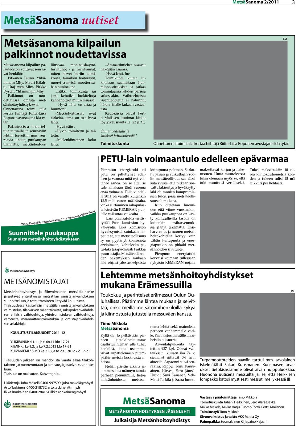 Palauteosissa tiedusteltuja juttuaiheita seuraaviin lehtiin toivottiin mm.