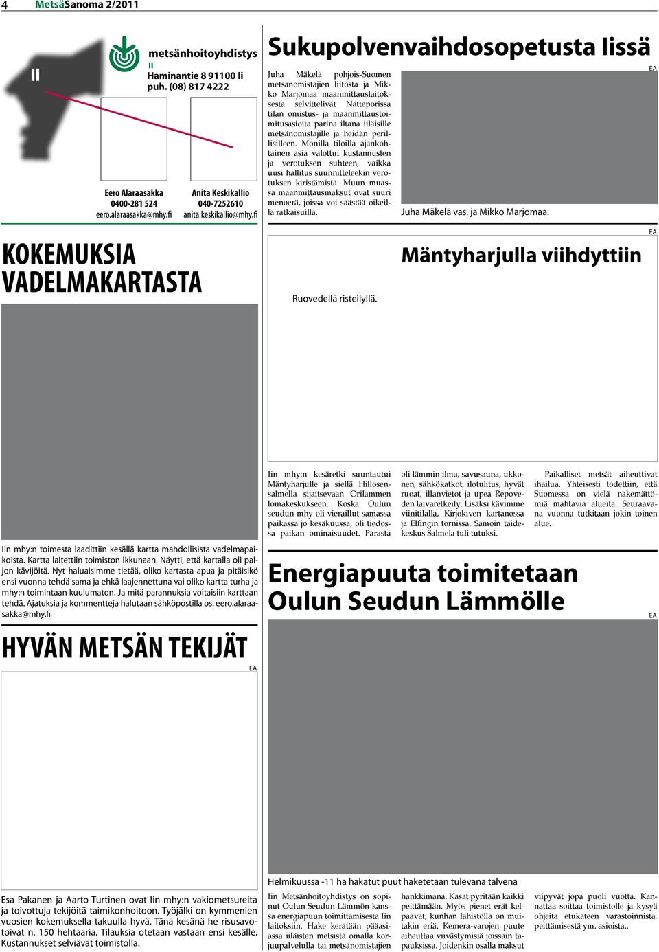 fi Sukupolvenvaihdosopetusta Iissä metsänomistajien liitosta ja Mikko Marjomaa maanmittauslaitoksesta selvittelivät Nätteporissa tilan omistus- ja maanmittaustoimitusasioita parina iltana iiläisille