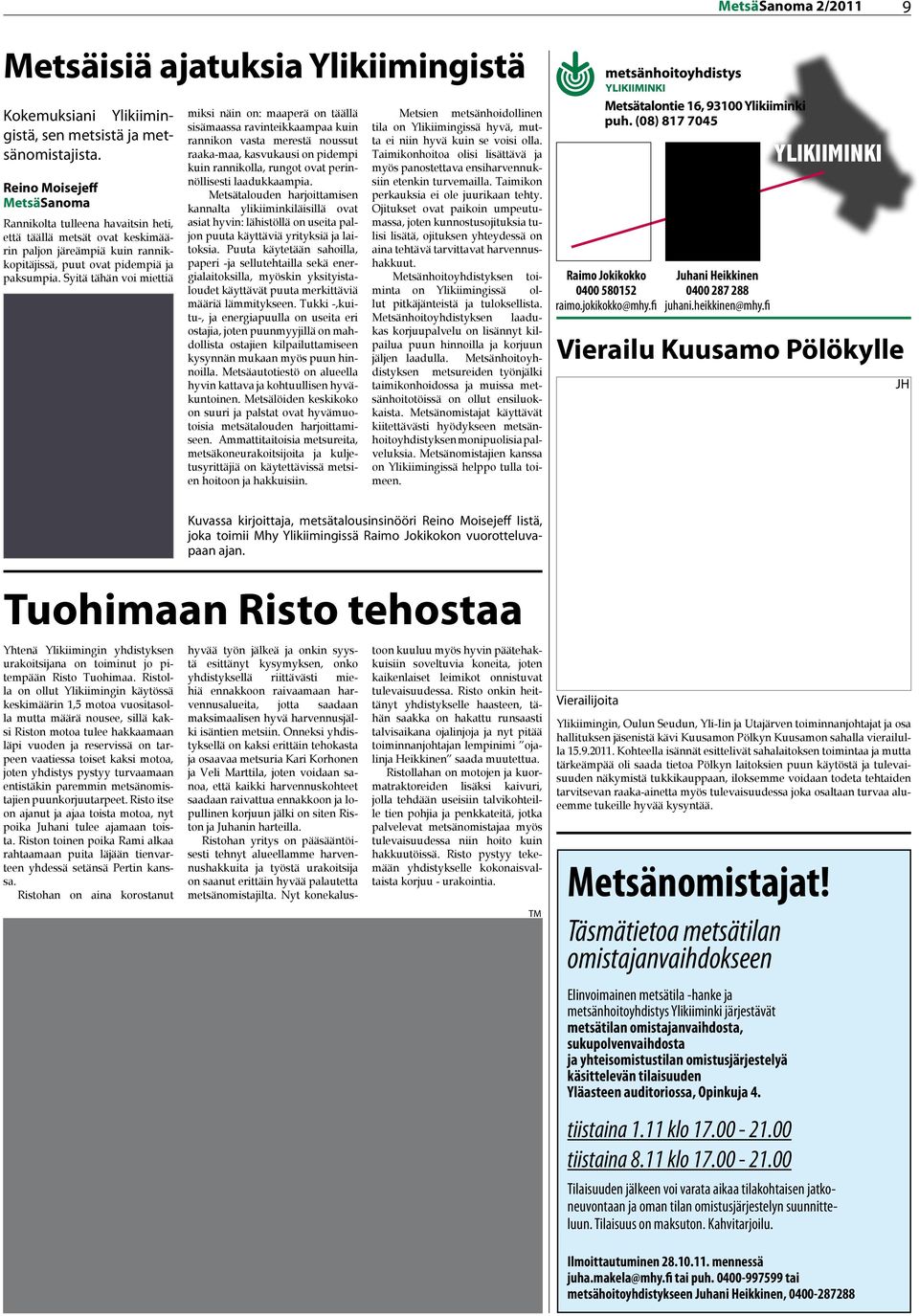 Syitä tähän voi miettiä miksi näin on: maaperä on täällä sisämaassa ravinteikkaampaa kuin rannikon vasta merestä noussut raaka-maa, kasvukausi on pidempi kuin rannikolla, rungot ovat perinnöllisesti