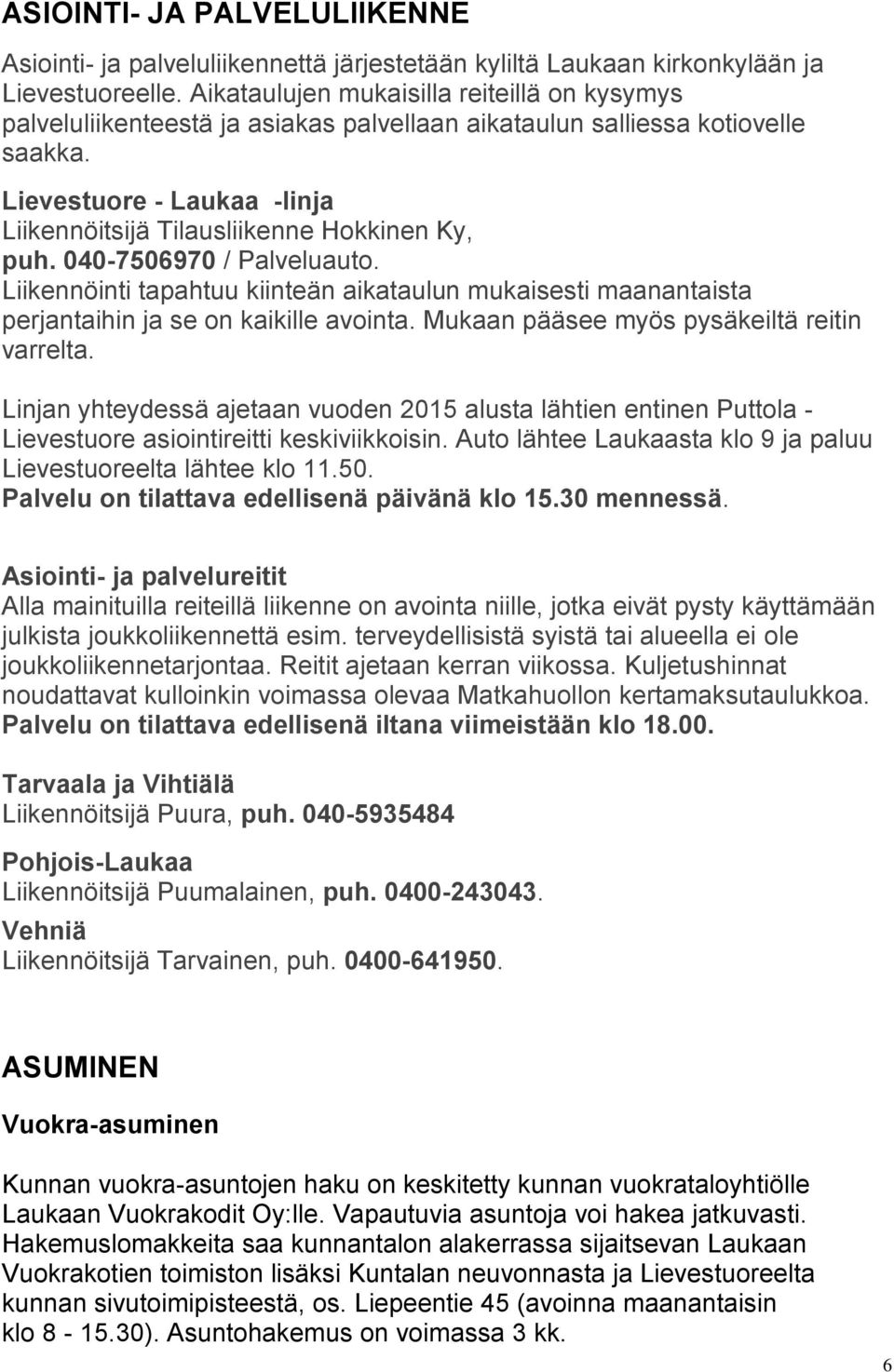 Lievestuore - Laukaa -linja Liikennöitsijä Tilausliikenne Hokkinen Ky, puh. 040-7506970 / Palveluauto.