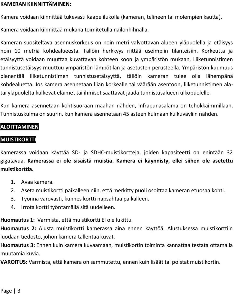 Korkeutta ja etäisyyttä voidaan muuttaa kuvattavan kohteen koon ja ympäristön mukaan. Liiketunnistimen tunnistusetäisyys muuttuu ympäristön lämpötilan ja asetusten perusteella.