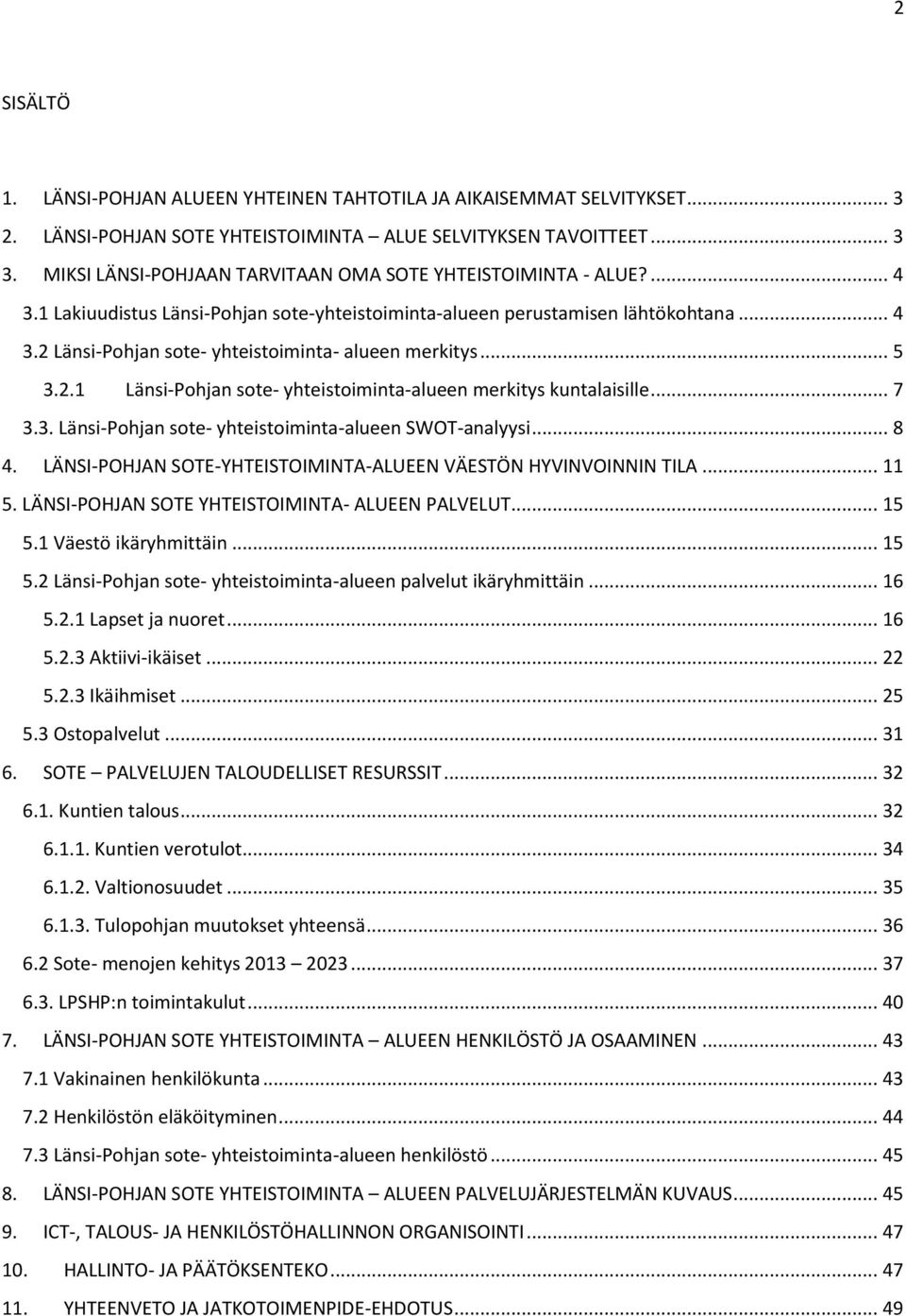.. 5 3.2.1 Länsi-Pohjan sote- yhteistoiminta-alueen merkitys kuntalaisille... 7 3.3. Länsi-Pohjan sote- yhteistoiminta-alueen SWOT-analyysi... 8 4.