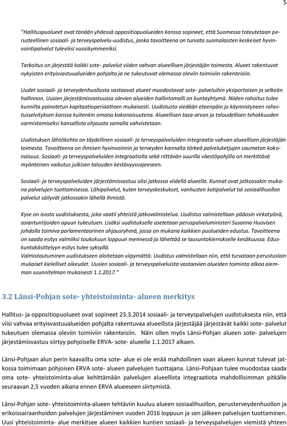 Alueet rakentuvat nykyisten erityisvastuualueiden pohjalta ja ne tukeutuvat olemassa oleviin toimiviin rakenteisiin.