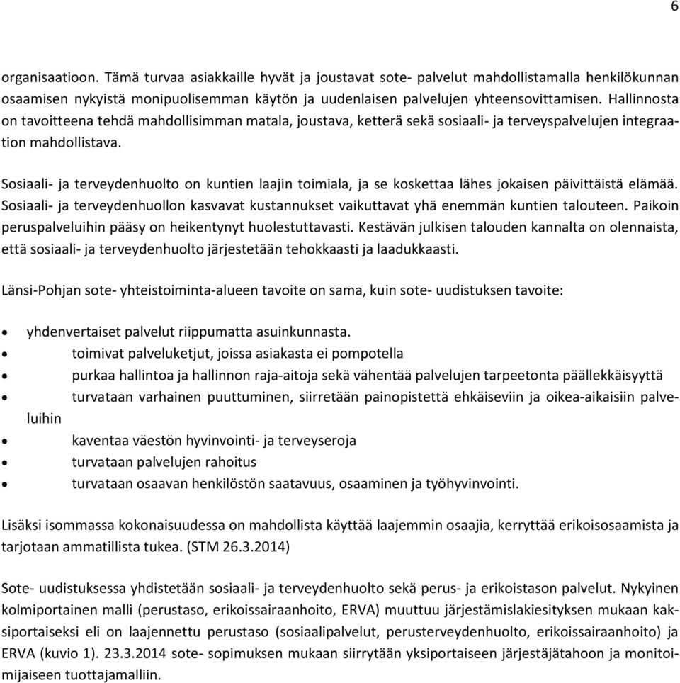 Sosiaali- ja terveydenhuolto on kuntien laajin toimiala, ja se koskettaa lähes jokaisen päivittäistä elämää.