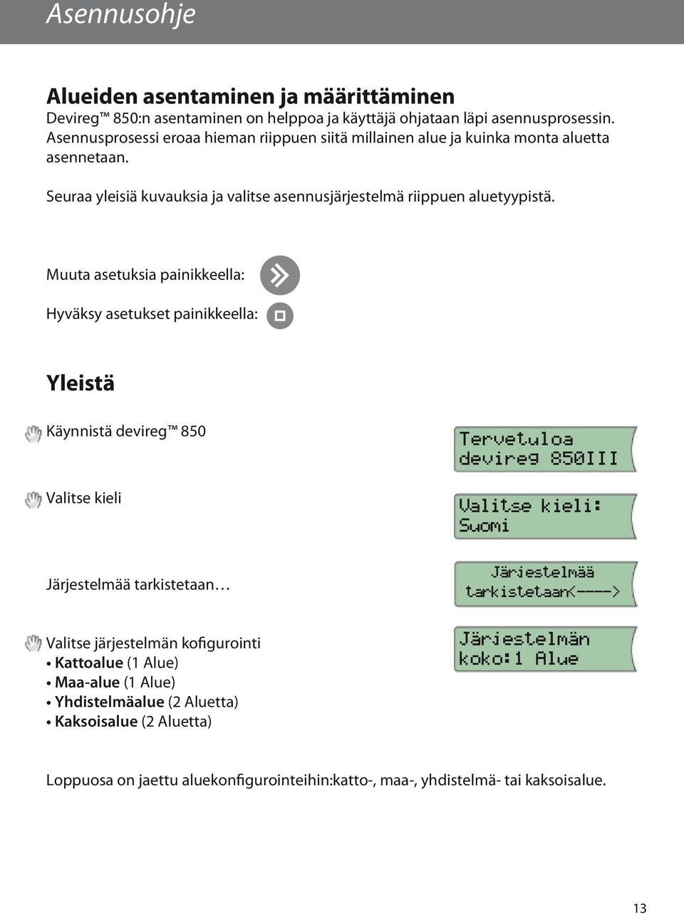 Muuta asetuksia painikkeella: Hyväksy asetukset painikkeella: Yleistä Käynnistä devireg 850 Valitse kieli Järjestelmää tarkistetaan Valitse järjestelmän kofigurointi Kattoalue (1 Alue)