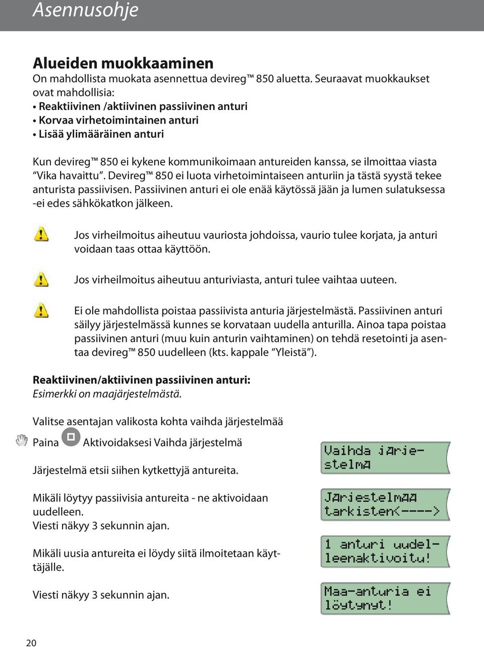 kanssa, se ilmoittaa viasta Vika havaittu. Devireg 850 ei luota virhetoimintaiseen anturiin ja tästä syystä tekee anturista passiivisen.