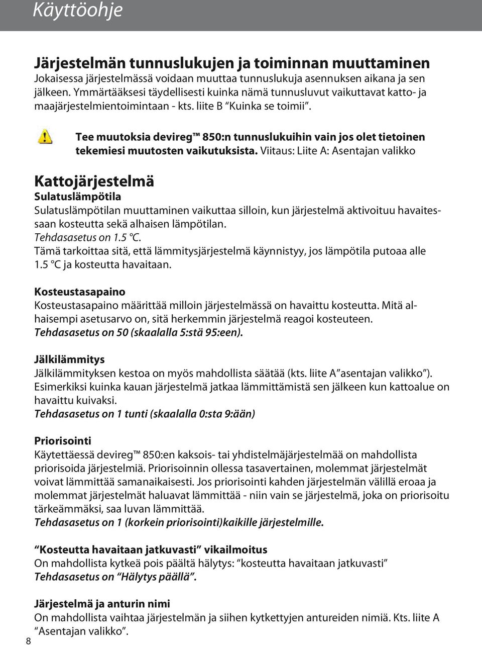 Tee muutoksia devireg 850:n tunnuslukuihin vain jos olet tietoinen tekemiesi muutosten vaikutuksista.