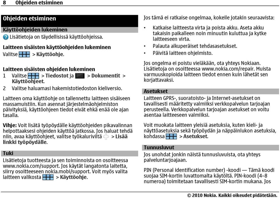 Laitteen oma käyttöohje on tallennettu laitteen sisäiseen massamuistiin. Kun asennat järjestelmäohjelmiston päivityksiä, käyttöohjeen tiedot eivät ehkä enää ole ajan tasalla.