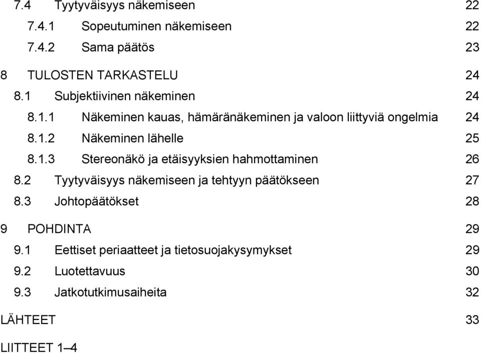 1.3 Stereonäkö ja etäisyyksien hahmottaminen 26 8.2 Tyytyväisyys näkemiseen ja tehtyyn päätökseen 27 8.