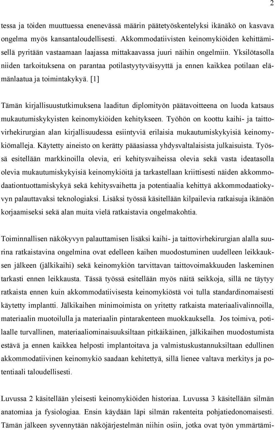 Yksilötasolla niiden tarkoituksena on parantaa potilastyytyväisyyttä ja ennen kaikkea potilaan elämänlaatua ja toimintakykyä.