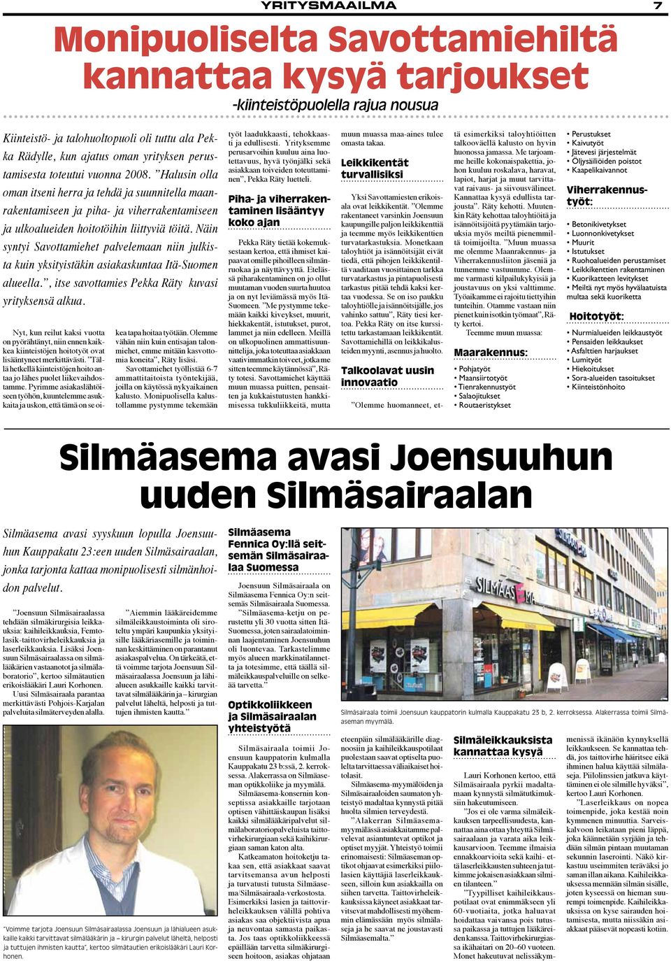 Näin syntyi Savottamiehet palvelemaan niin julkista kuin yksityistäkin asiakaskuntaa Itä-Suomen alueella., itse savottamies Pekka Räty kuvasi yrityksensä alkua.