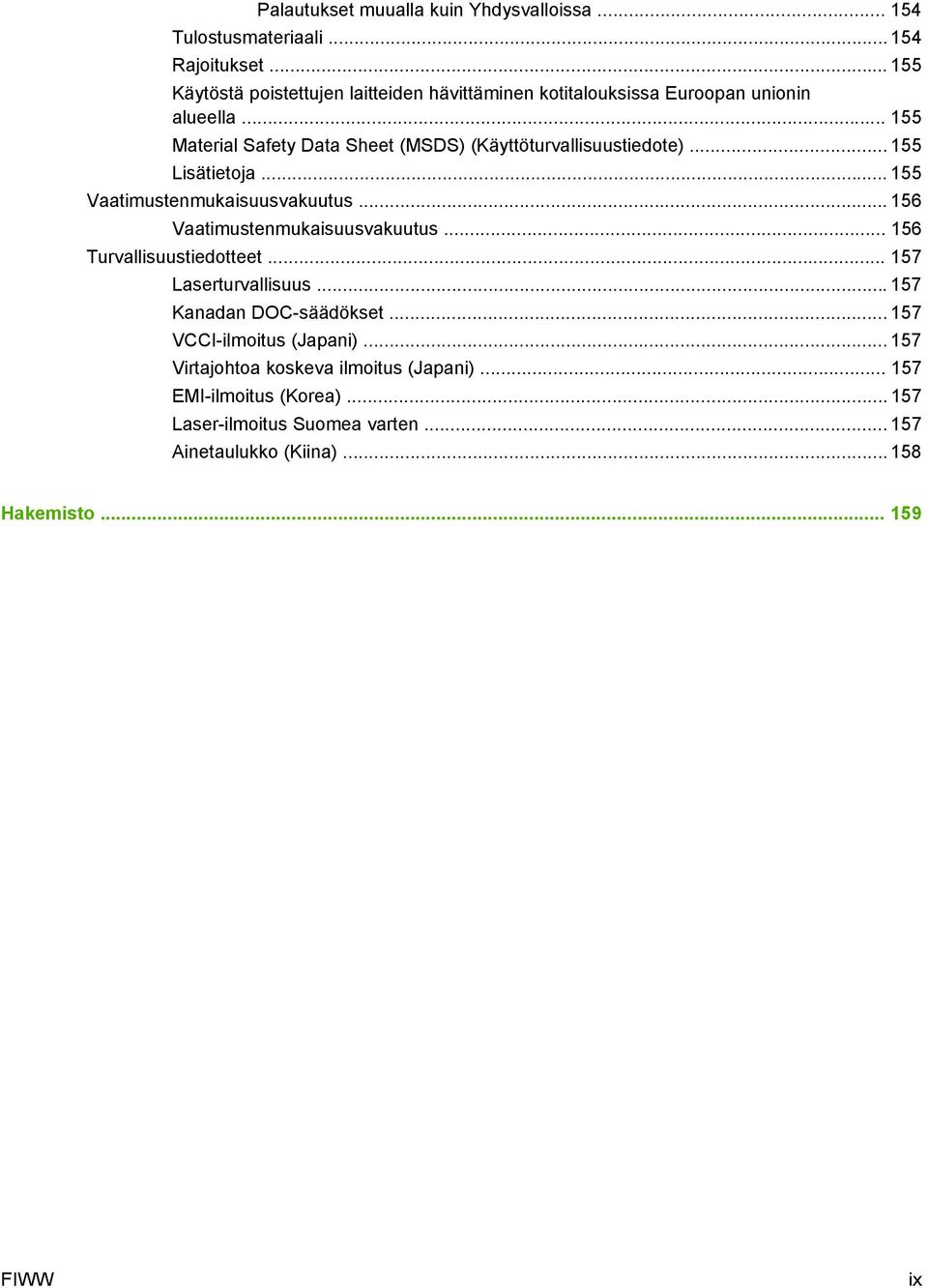 .. 155 Material Safety Data Sheet (MSDS) (Käyttöturvallisuustiedote)... 155 Lisätietoja... 155 Vaatimustenmukaisuusvakuutus.