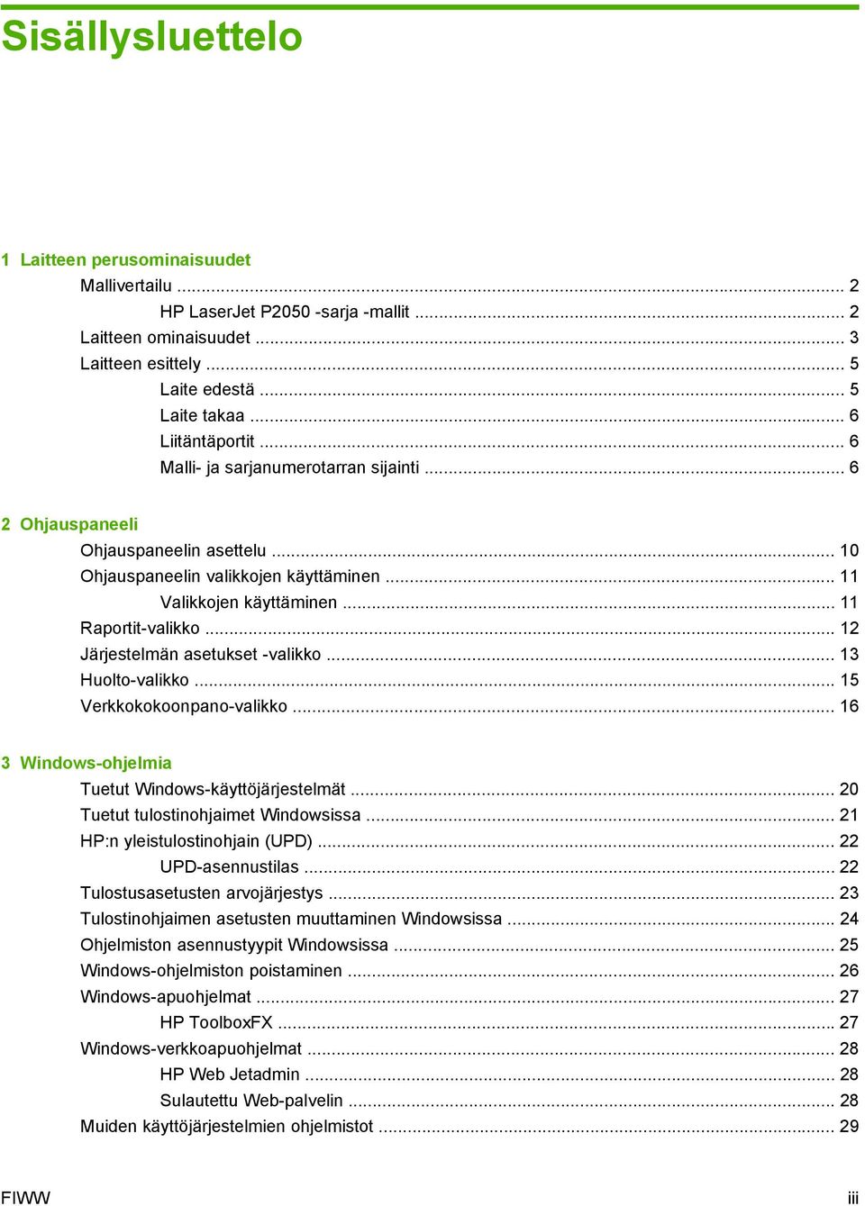 .. 11 Raportit-valikko... 12 Järjestelmän asetukset -valikko... 13 Huolto-valikko... 15 Verkkokokoonpano-valikko... 16 3 Windows-ohjelmia Tuetut Windows-käyttöjärjestelmät.