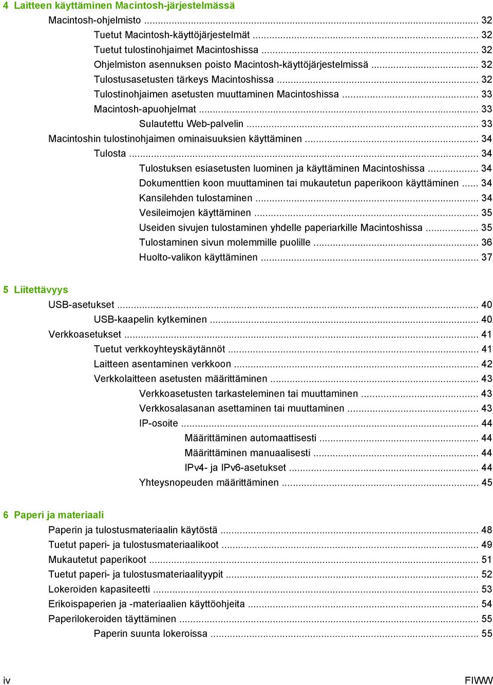 .. 33 Sulautettu Web-palvelin... 33 Macintoshin tulostinohjaimen ominaisuuksien käyttäminen... 34 Tulosta... 34 Tulostuksen esiasetusten luominen ja käyttäminen Macintoshissa.