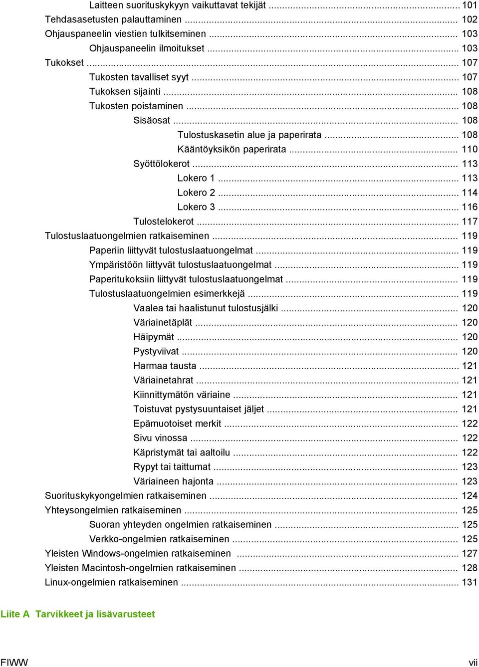 .. 113 Lokero 1... 113 Lokero 2... 114 Lokero 3... 116 Tulostelokerot... 117 Tulostuslaatuongelmien ratkaiseminen... 119 Paperiin liittyvät tulostuslaatuongelmat.