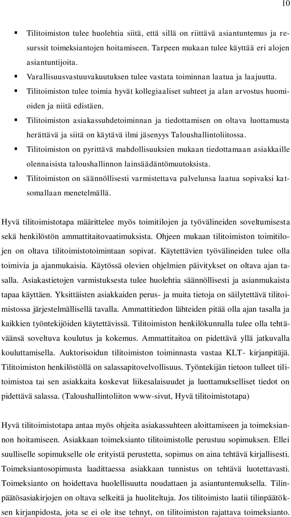 Tilitoimiston asiakassuhdetoiminnan ja tiedottamisen on oltava luottamusta herättävä ja siitä on käytävä ilmi jäsenyys Taloushallintoliitossa.