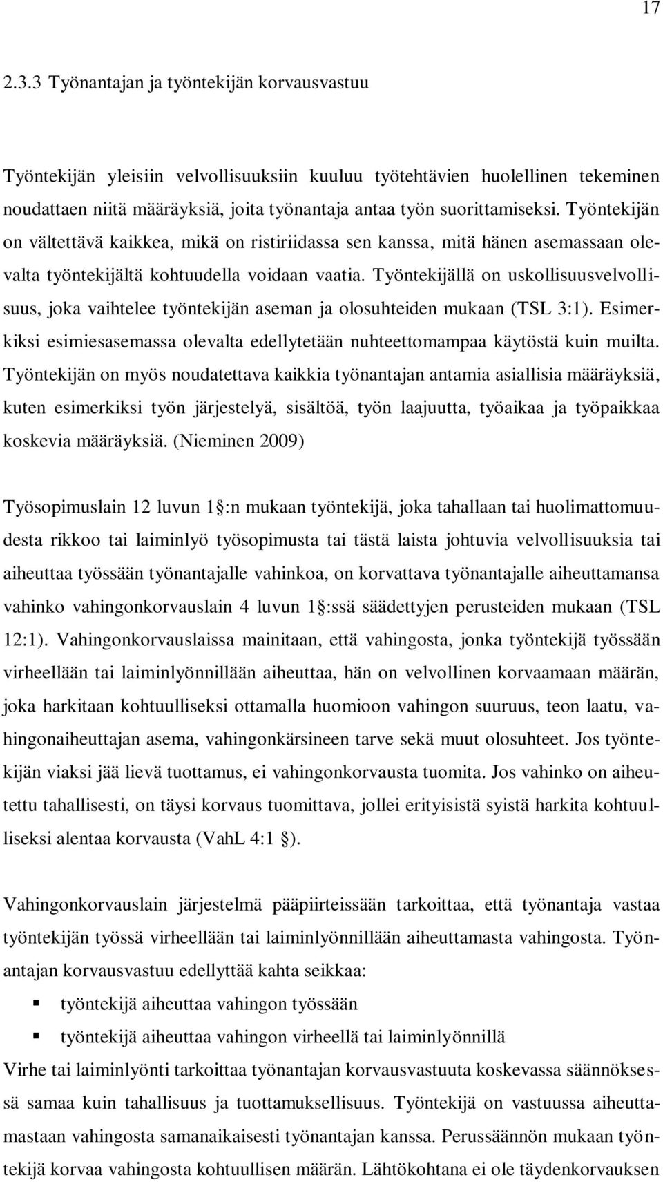 Työntekijän on vältettävä kaikkea, mikä on ristiriidassa sen kanssa, mitä hänen asemassaan olevalta työntekijältä kohtuudella voidaan vaatia.