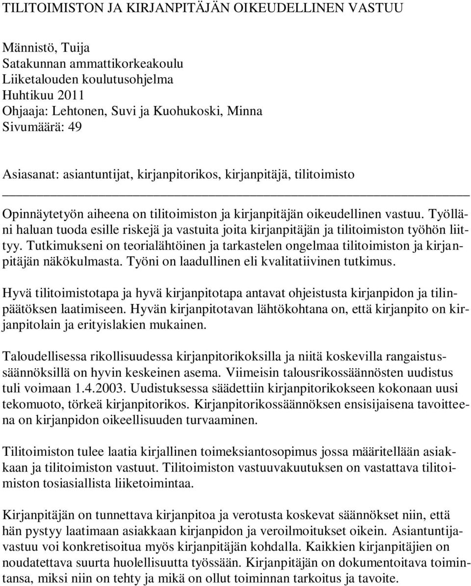 Työlläni haluan tuoda esille riskejä ja vastuita joita kirjanpitäjän ja tilitoimiston työhön liittyy.