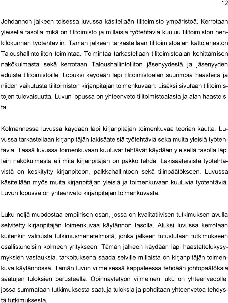 Toimintaa tarkastellaan tilitoimistoalan kehittämisen näkökulmasta sekä kerrotaan Taloushallintoliiton jäsenyydestä ja jäsenyyden eduista tilitoimistoille.