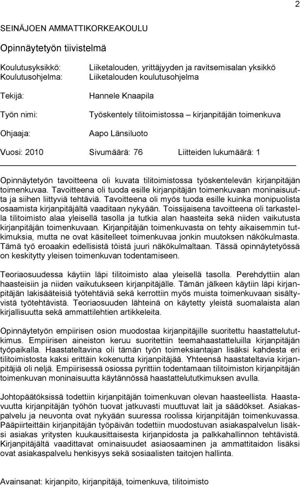 tilitoimistossa työskentelevän kirjanpitäjän toimenkuvaa. Tavoitteena oli tuoda esille kirjanpitäjän toimenkuvaan moninaisuutta ja siihen liittyviä tehtäviä.