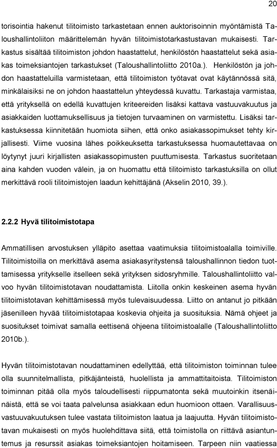 Henkilöstön ja johdon haastatteluilla varmistetaan, että tilitoimiston työtavat ovat käytännössä sitä, minkälaisiksi ne on johdon haastattelun yhteydessä kuvattu.