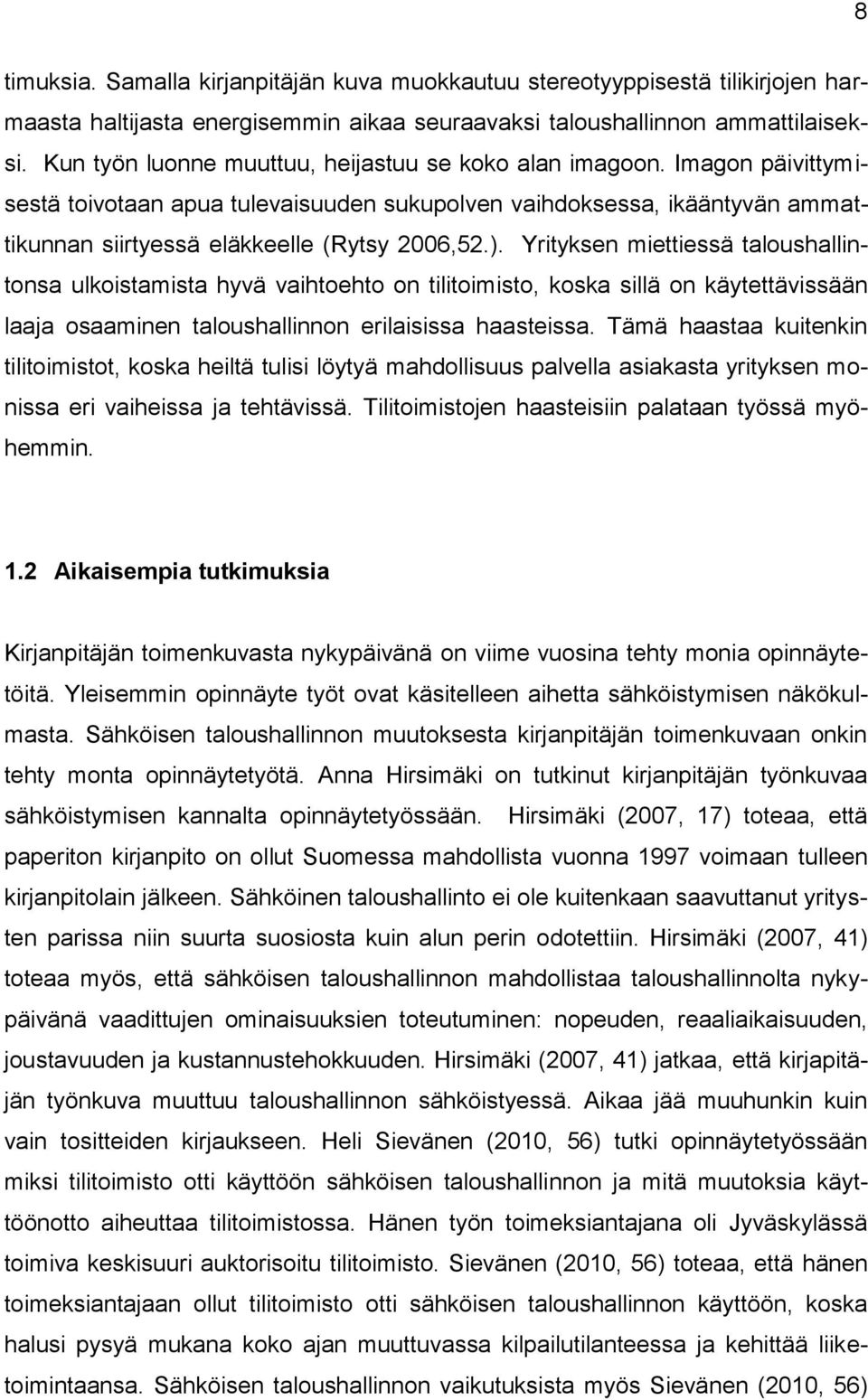 Yrityksen miettiessä taloushallintonsa ulkoistamista hyvä vaihtoehto on tilitoimisto, koska sillä on käytettävissään laaja osaaminen taloushallinnon erilaisissa haasteissa.