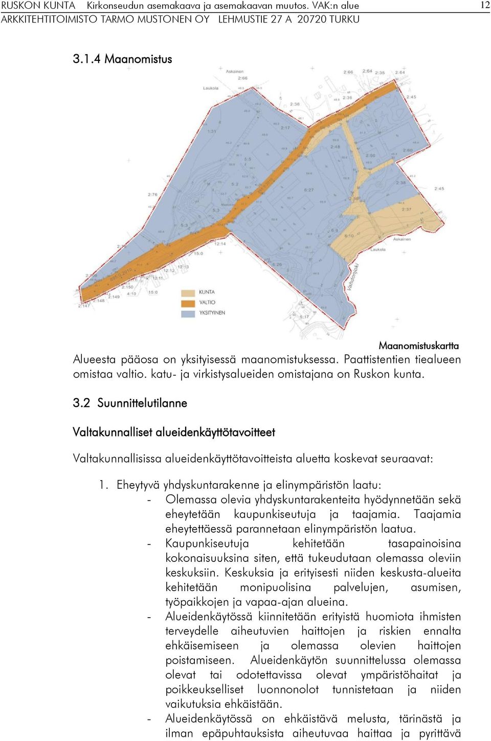 Taajamia eheytettäessä parannetaan elinympäristön laatua. - Kaupunkiseutuja kehitetään tasapainoisina kokonaisuuksina siten, että tukeudutaan olemassa oleviin keskuksiin.