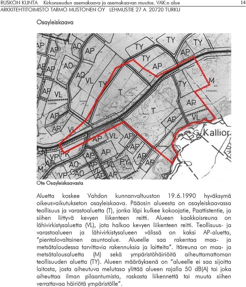 Alueen kaakkoisreuna on lähivirkistysaluetta (VL), jota halkoo kevyen liikenteen reitti. Teollisuus- ja varastoalueen ja lähivirkistysalueen välissä on kaksi AP-aluetta, pientalovaltainen asuntoalue.