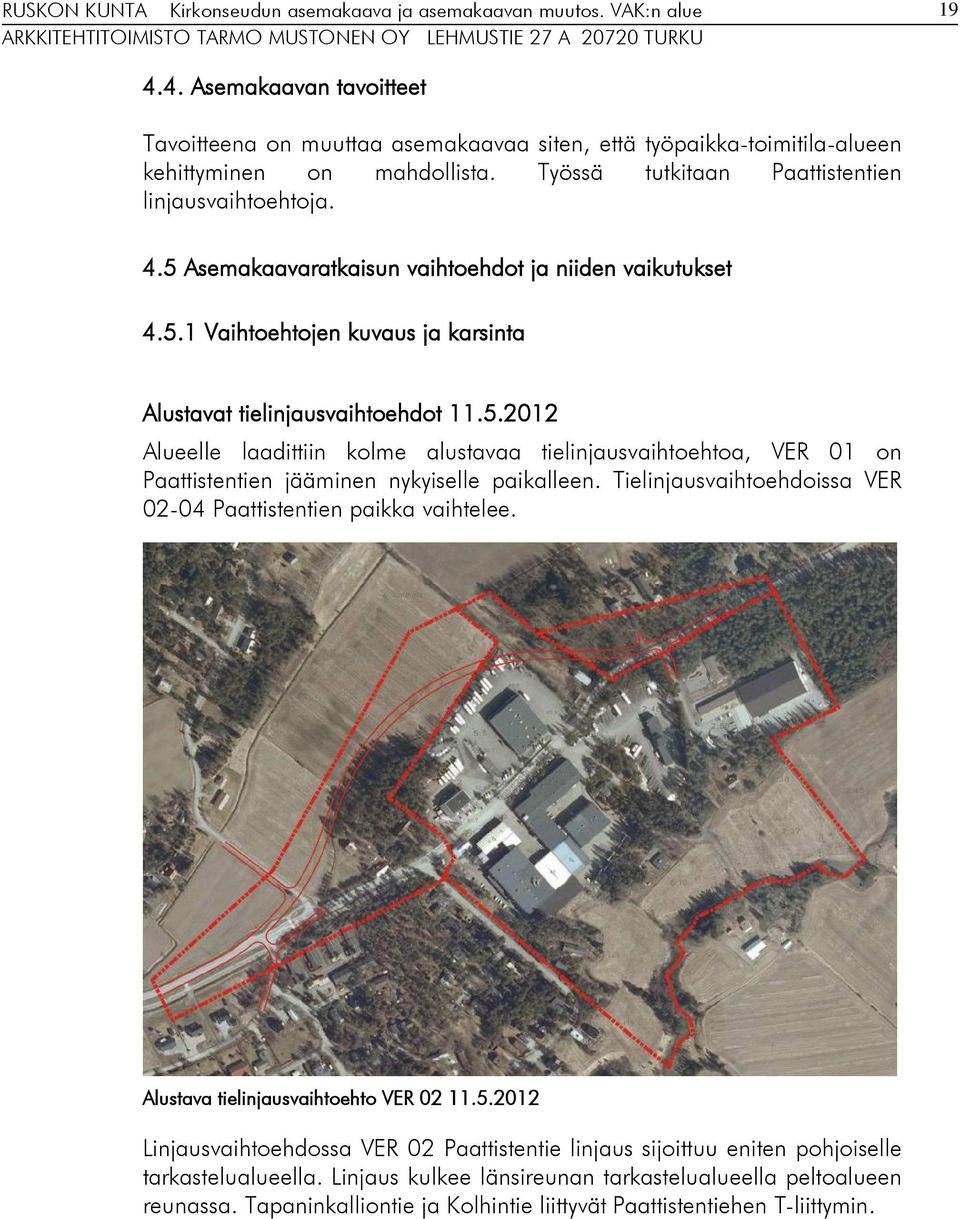 Tielinjausvaihtoehdoissa VER 02-04 Paattistentien paikka vaihtelee. Alustava tielinjausvaihtoehto VER 02 11.5.