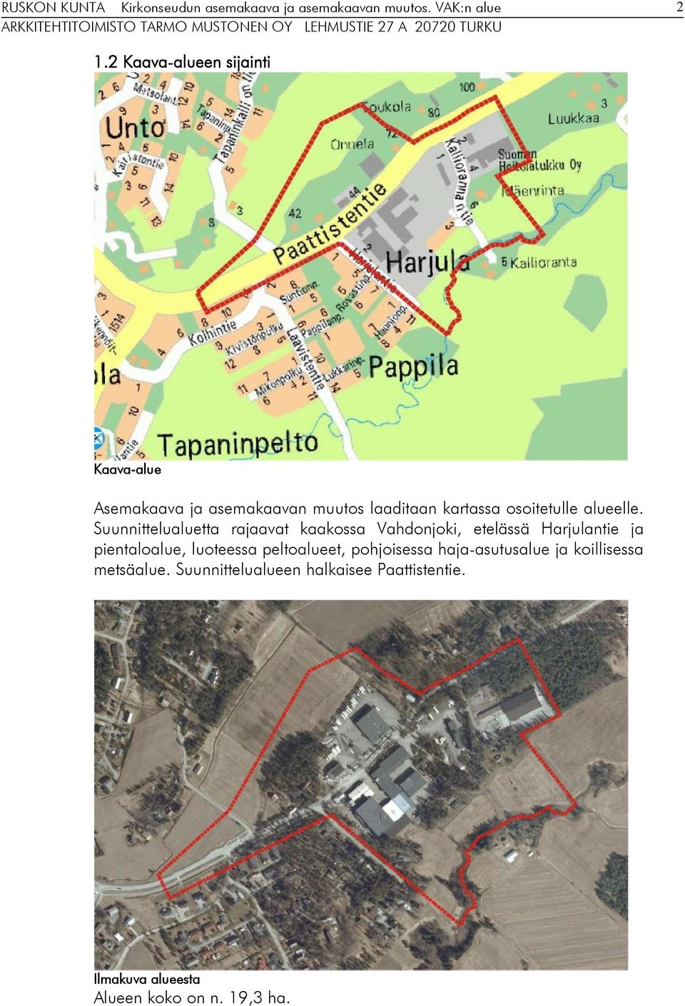 Suunnittelualuetta rajaavat kaakossa Vahdonjoki, etelässä Harjulantie ja pientaloalue,