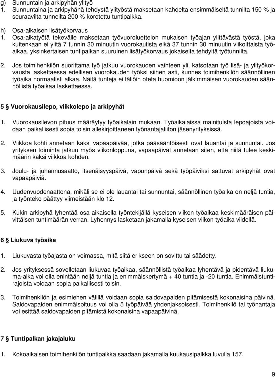 Osa-aikatyötä tekevälle maksetaan työvuoroluettelon mukaisen työajan ylittävästä työstä, joka kuitenkaan ei ylitä 7 tunnin 30 minuutin vuorokautista eikä 37 tunnin 30 minuutin viikoittaista työaikaa,