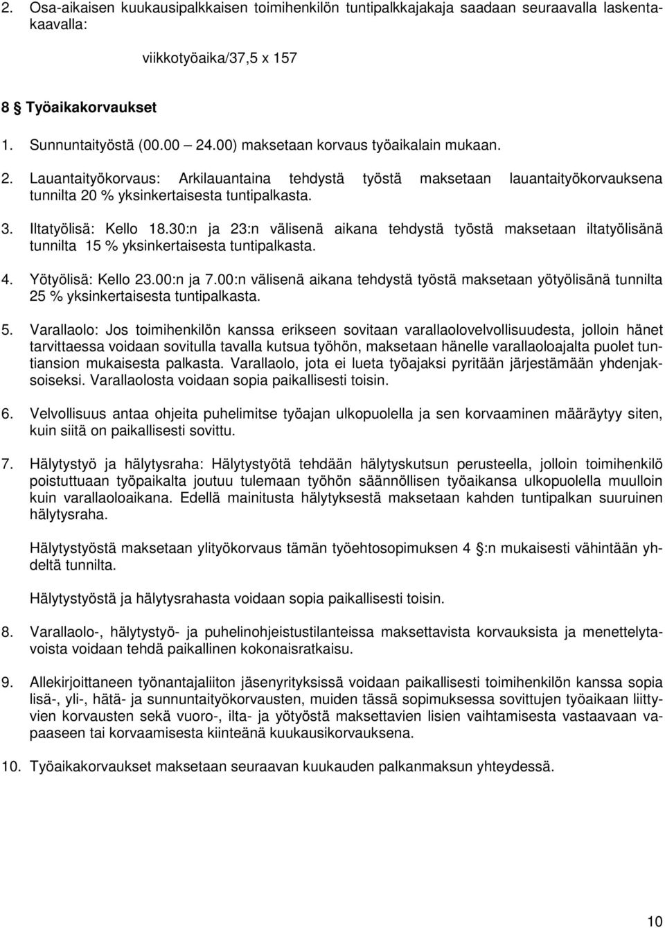 30:n ja 23:n välisenä aikana tehdystä työstä maksetaan iltatyölisänä tunnilta 15 % yksinkertaisesta tuntipalkasta. 4. Yötyölisä: Kello 23.00:n ja 7.