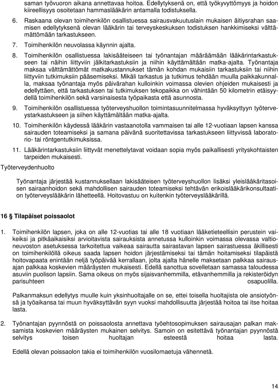 tarkastukseen. 7. Toimihenkilön neuvolassa käynnin ajalta. 8.