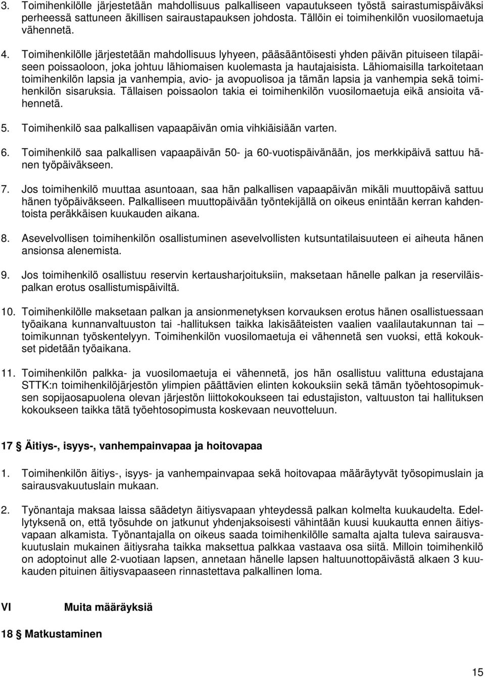 Toimihenkilölle järjestetään mahdollisuus lyhyeen, pääsääntöisesti yhden päivän pituiseen tilapäiseen poissaoloon, joka johtuu lähiomaisen kuolemasta ja hautajaisista.