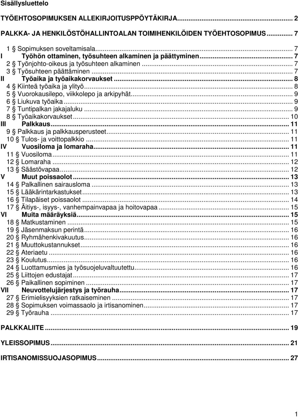 .. 8 4 Kiinteä työaika ja ylityö... 8 5 Vuorokausilepo, viikkolepo ja arkipyhät... 9 6 Liukuva työaika... 9 7 Tuntipalkan jakajaluku... 9 8 Työaikakorvaukset... 10 III Palkkaus.