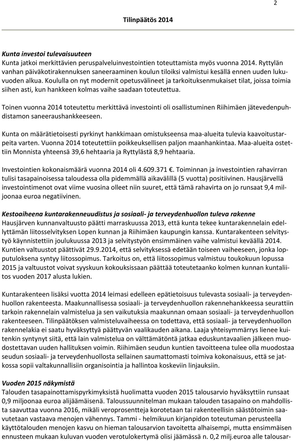 Koululla on nyt modernit opetusvälineet ja tarkoituksenmukaiset tilat, joissa toimia siihen asti, kun hankkeen kolmas vaihe saadaan toteutettua.