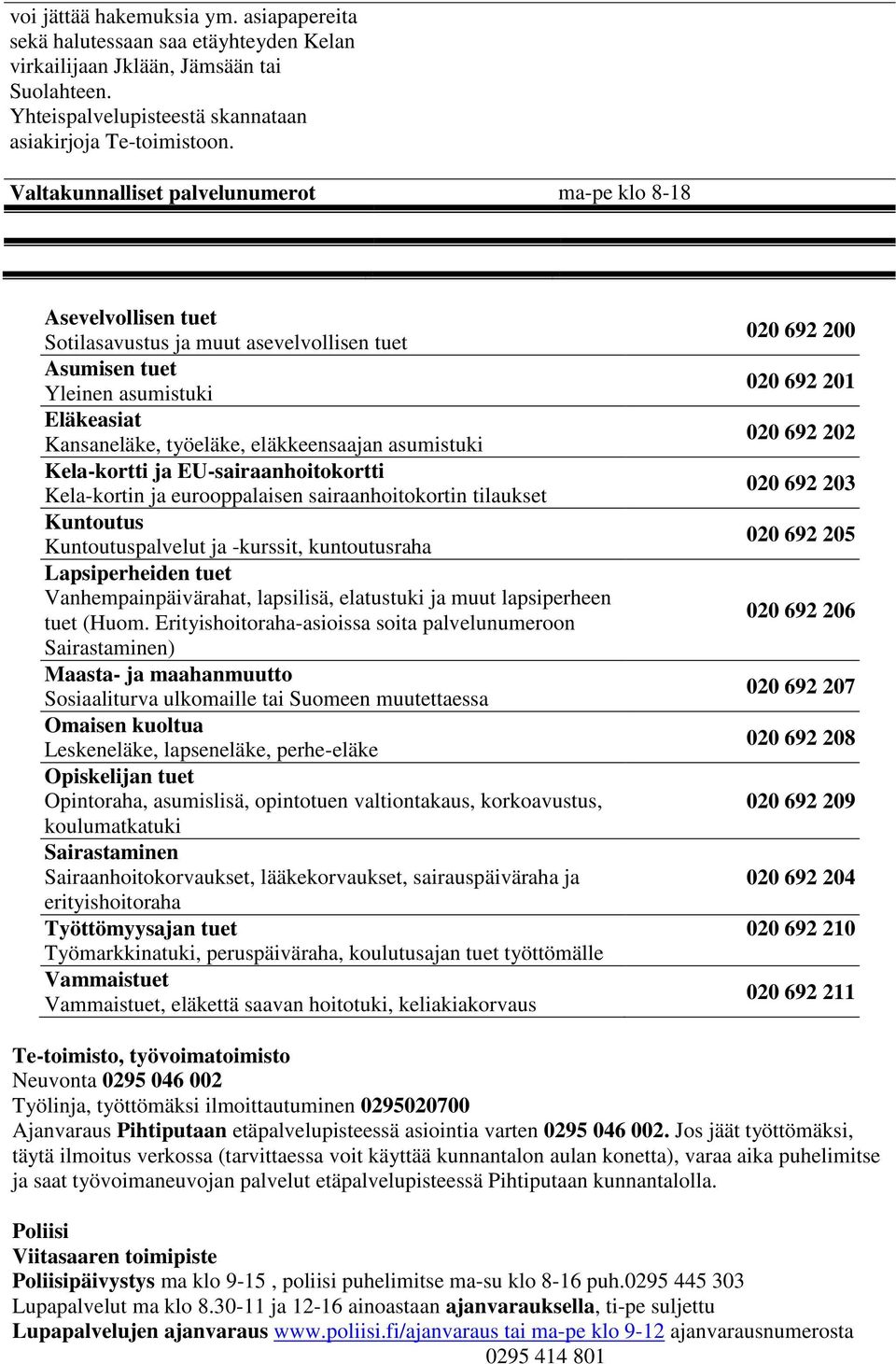 asumistuki Kela-kortti ja EU-sairaanhoitokortti Kela-kortin ja eurooppalaisen sairaanhoitokortin tilaukset Kuntoutus Kuntoutuspalvelut ja -kurssit, kuntoutusraha Lapsiperheiden tuet