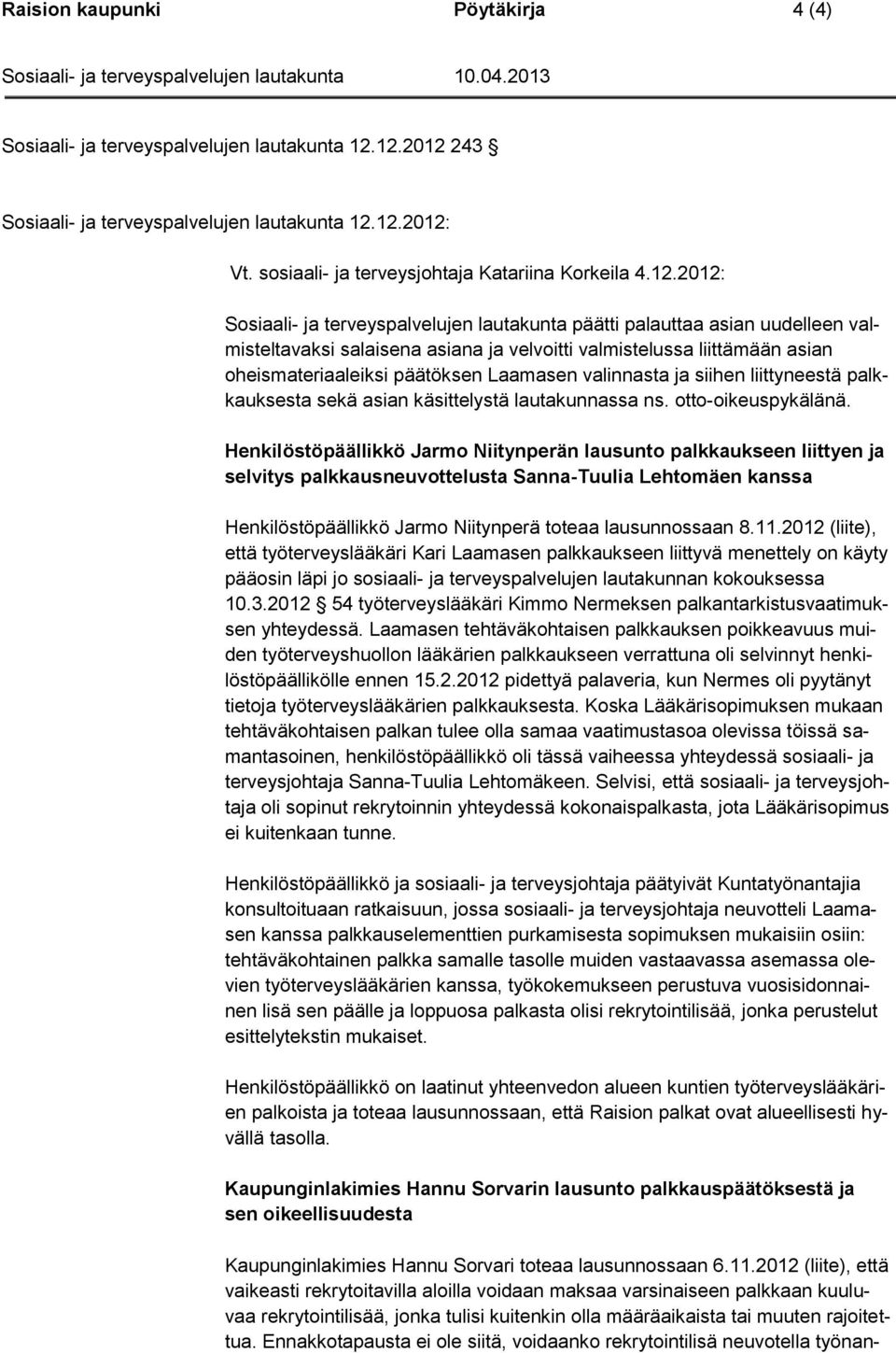 Laamasen valinnasta ja siihen liittyneestä palkkauksesta sekä asian käsittelystä lautakunnassa ns. otto-oikeuspykälänä.