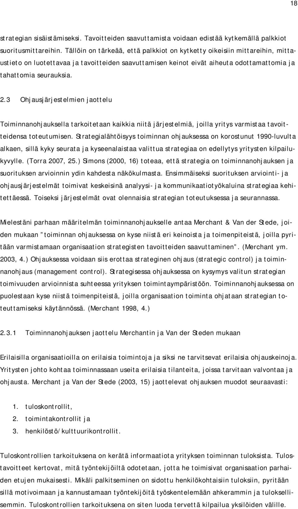 3 Ohjausjärjestelmien jaottelu Toiminnanohjauksella tarkoitetaan kaikkia niitä järjestelmiä, joilla yritys varmistaa tavoitteidensa toteutumisen.