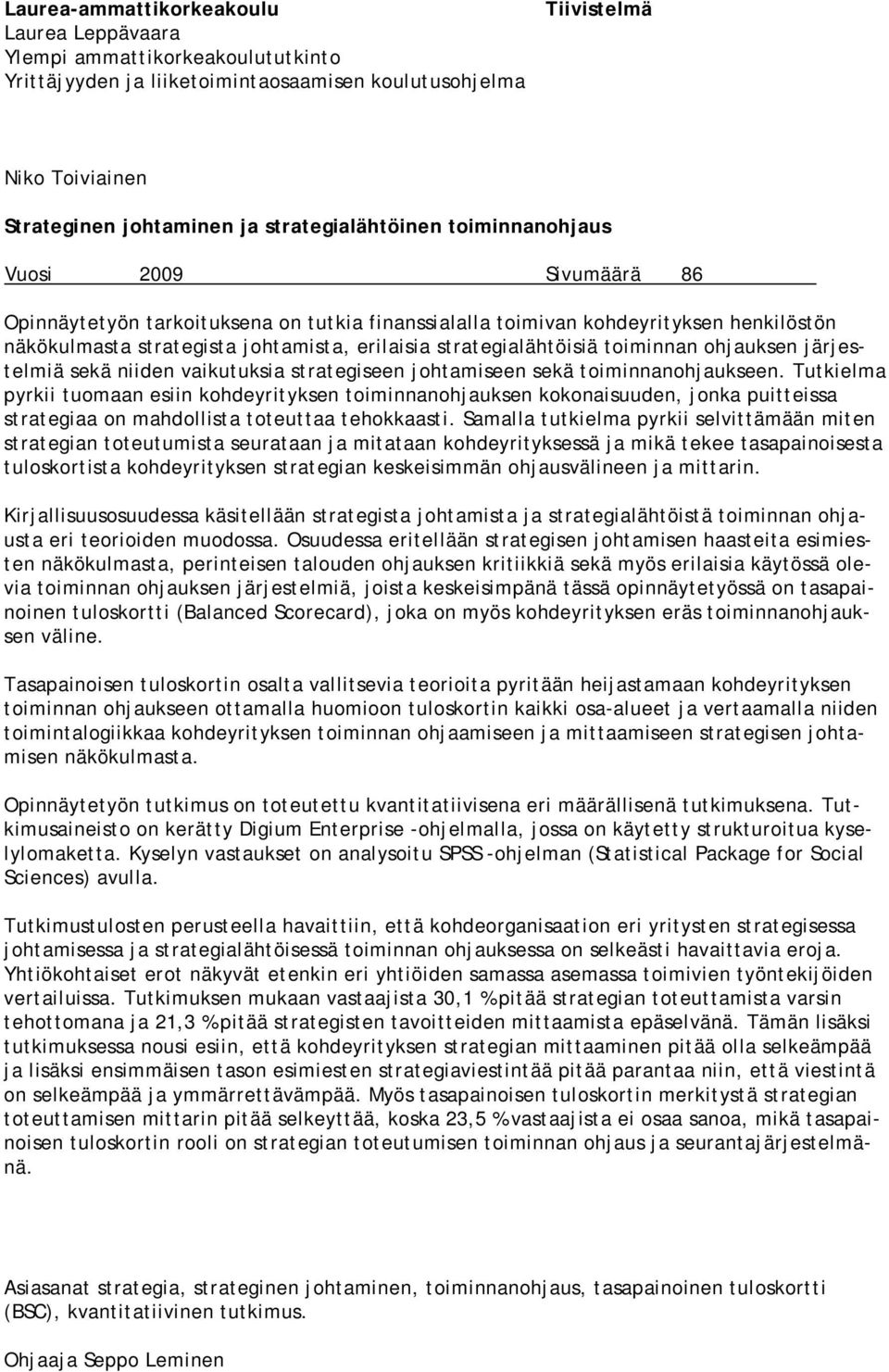 strategialähtöisiä toiminnan ohjauksen järjestelmiä sekä niiden vaikutuksia strategiseen johtamiseen sekä toiminnanohjaukseen.