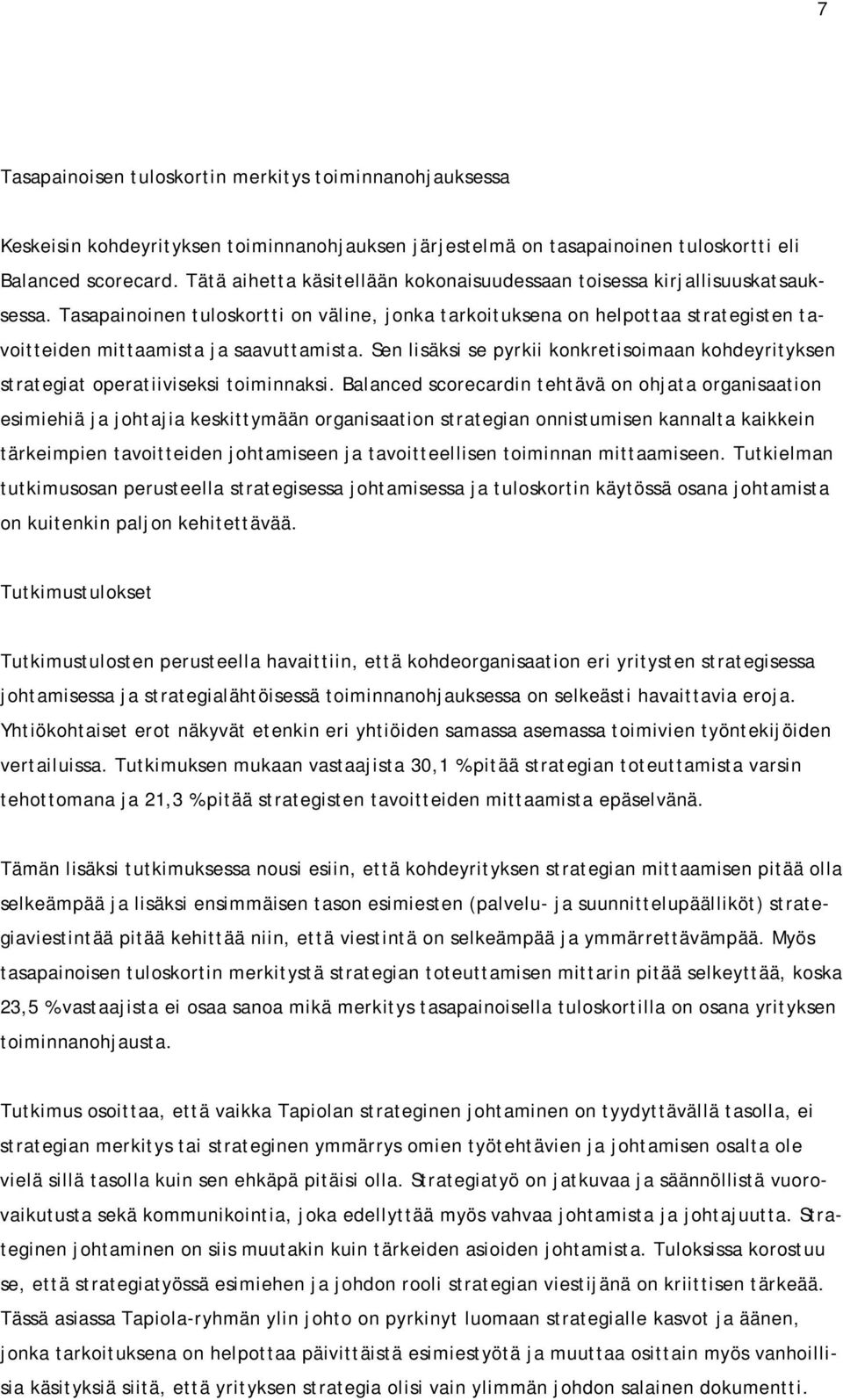 Tasapainoinen tuloskortti on väline, jonka tarkoituksena on helpottaa strategisten tavoitteiden mittaamista ja saavuttamista.